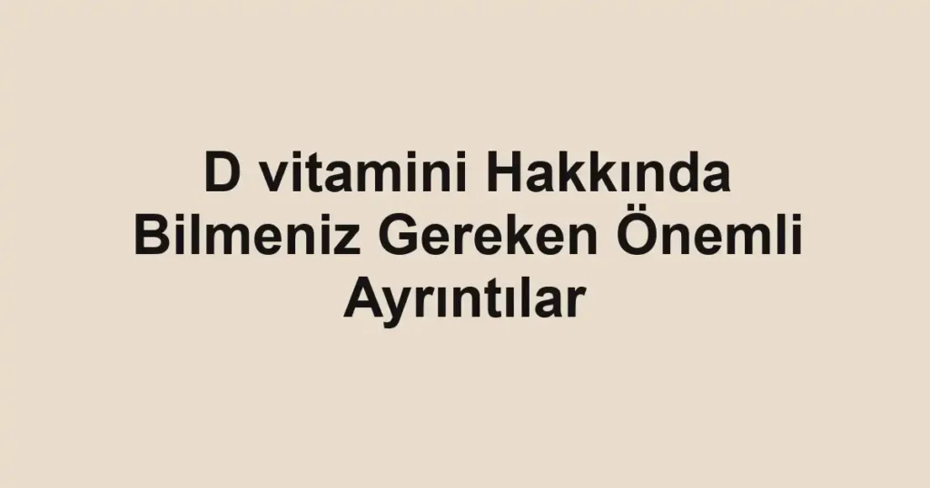 d-vitamini-hakkinda-bilmeniz-gereken-onemli-ayrintilar.webp