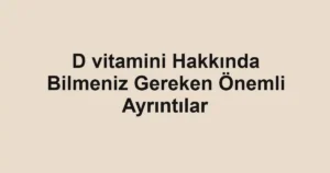 d-vitamini-hakkinda-bilmeniz-gereken-onemli-ayrintilar.webp