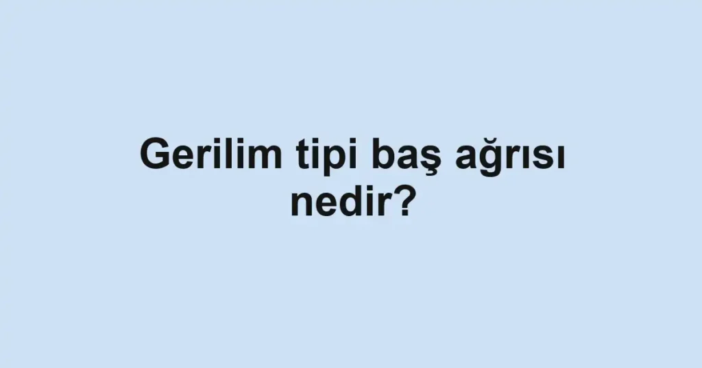 gerilim-tipi-bas-agrisi-nedir