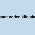 insan-neden-kilo-alir