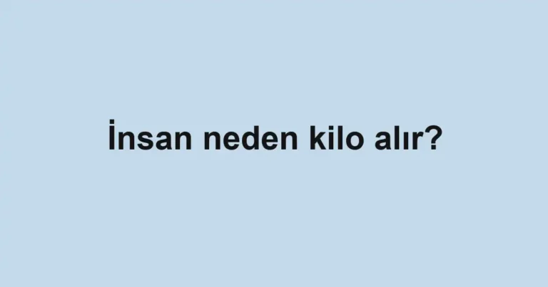 insan-neden-kilo-alir