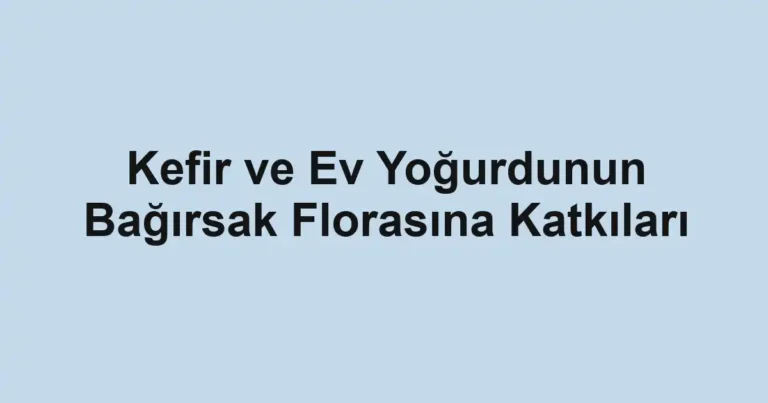 kefir-ve-ev-yogurdunun-bagirsak-florasina-katkilari