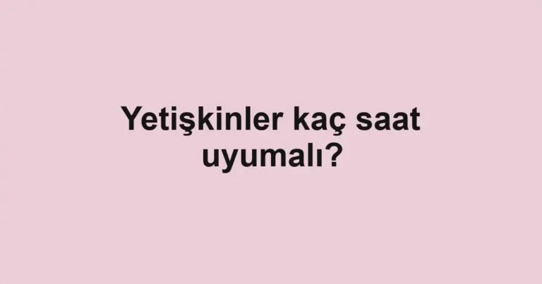 yetiskinler-kac-saat-uyumali